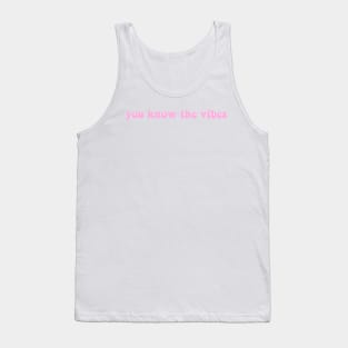 You Know the Vibes Tank Top